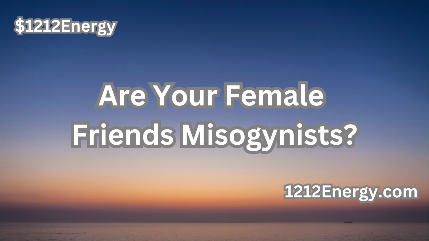 Are Your Female Friends Misogynists?