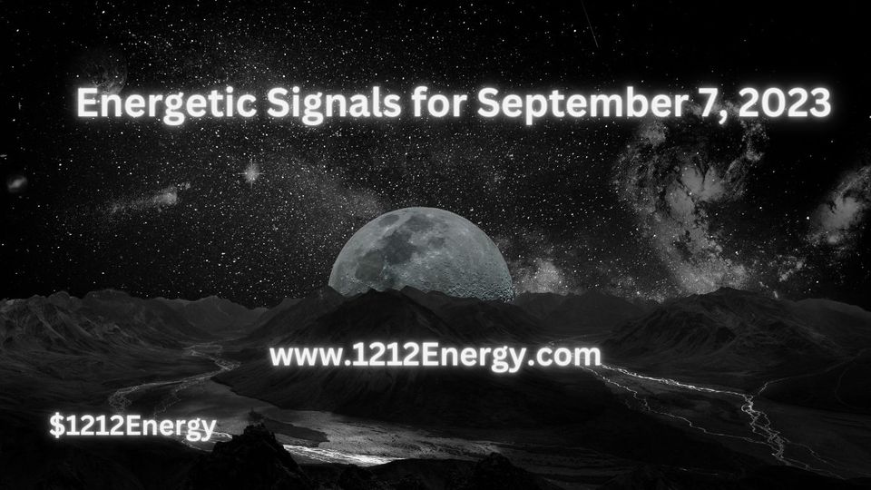 Energetic Signals for September 7, 2023
